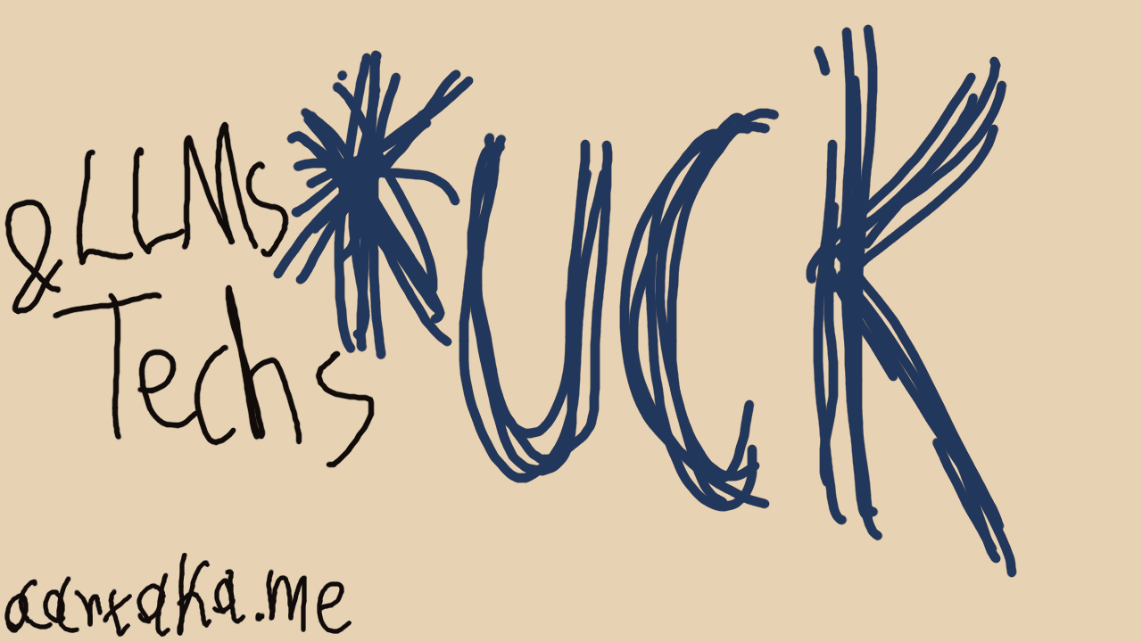 A faded thumbnail, with a huge “*UCK” occupying most of it. It’s written with many chaotic thick lines that don’t align that well. Near this monstrocity, “LLMs & Techs” is written in a less noticeable font. In the corner, small “aartaka.me” attribution is visible.