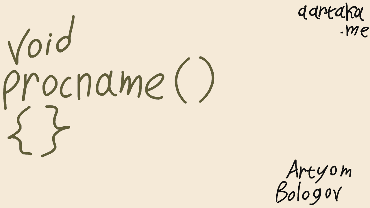 Soft beige thumbnail with green text split over multiple lines.  First line says “void”,  Second says “procname()”,  and the third is “{}”.  This is mimicking a style of putting C procedure/function names on their own lines.  “aartaka.me” and “Artyom Bologov” are added in the corners, also split over multiple lines.